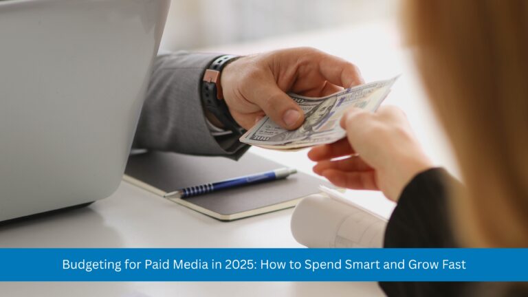 Budgeting for Paid Media in 2025: How to Spend Smart and Grow Fast