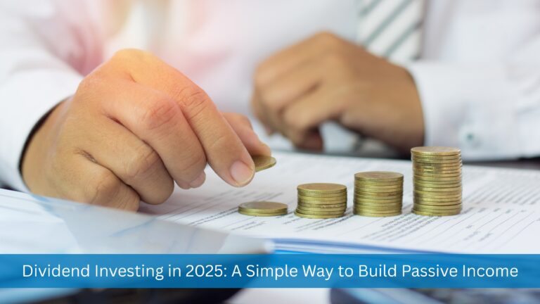 Dividend Investing in 2025: A Simple Way to Build Passive Income