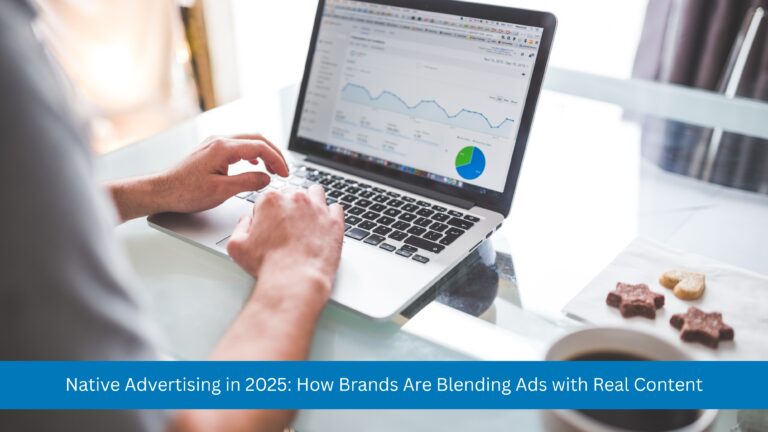 Native Advertising in 2025: How Brands Are Blending Ads with Real Content