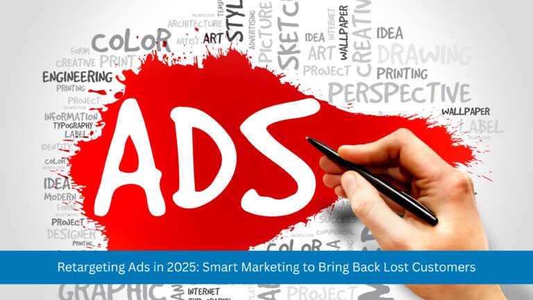 Retargeting Ads in 2025: Smart Marketing to Bring Back Lost Customers