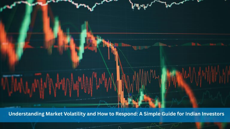 Understanding Market Volatility and How to Respond: A Simple Guide for Indian Investors