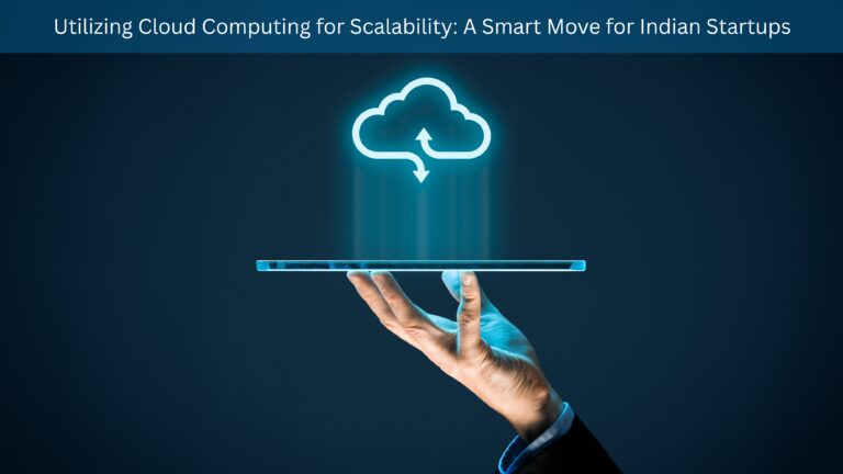 Utilizing Cloud Computing for Scalability: A Smart Move for Indian Startups